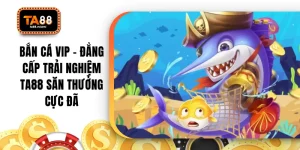 Bắn Cá VIP - Đẳng Cấp Trải Nghiệm TA88 Săn Thưởng Cực Đã