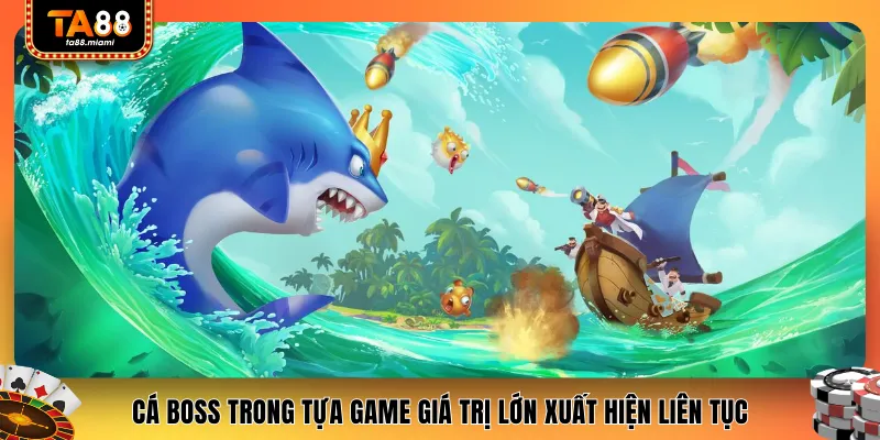 Cá boss trong tựa game giá trị lớn xuất hiện liên tục