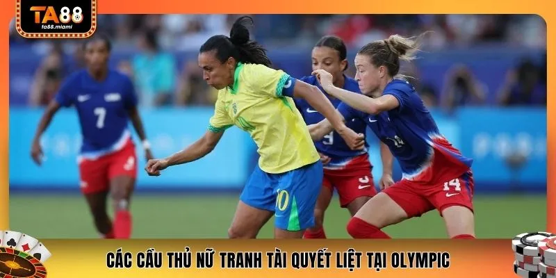 Các cầu thủ nữ tranh tài quyết liệt tại Olympic