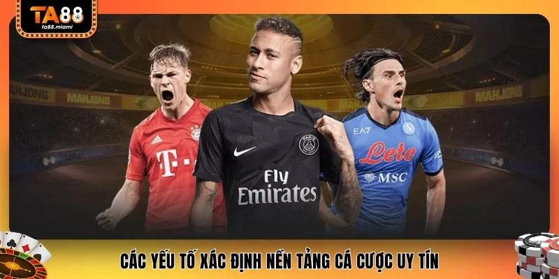 Các yếu tố xác định nền tảng cá cược uy tín