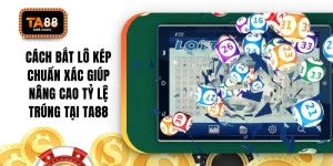 Cách Bắt Lô Kép Chuẩn Xác Giúp Nâng Cao Tỷ Lệ Trúng Tại TA88