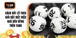 Cách Bắt Lô Theo Giải Đặt Biệt Hiệu Quả Bền Vững Trên TA88
