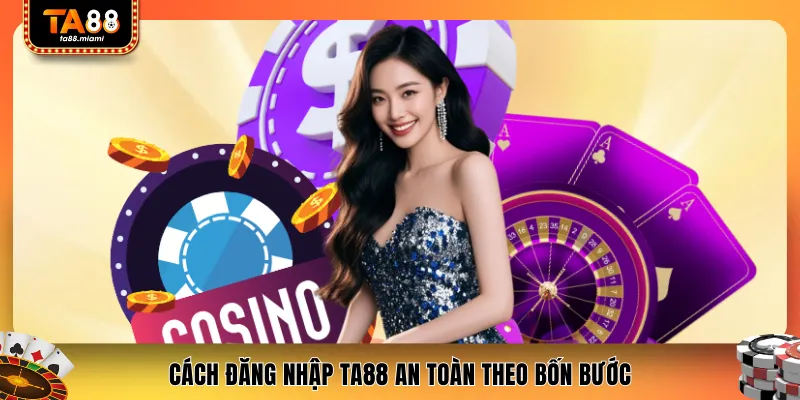 Cách đăng nhập TA88 an toàn theo bốn bước