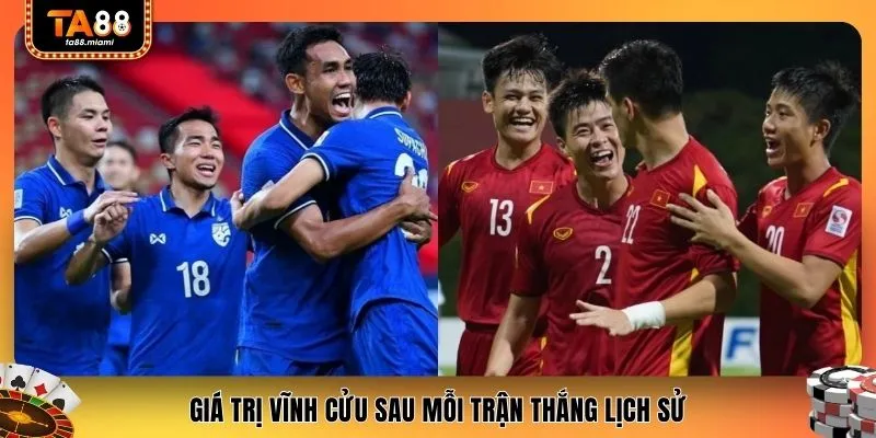 Giá trị vĩnh cửu sau mỗi trận thắng lịch sử