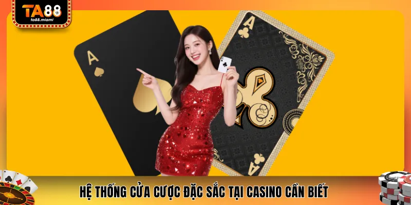 Hệ thống cửa cược đặc sắc tại casino cần biết