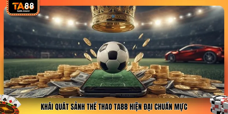 Khái quát sảnh thể thao TA88 hiện đại chuẩn mực