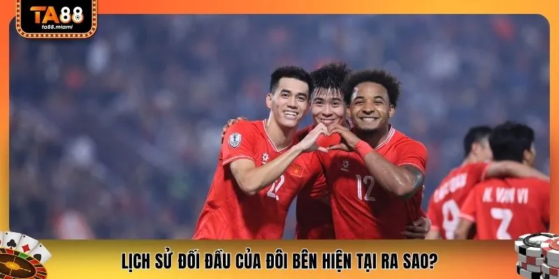 Lịch sử đối đầu của đôi bên hiện tại ra sao?