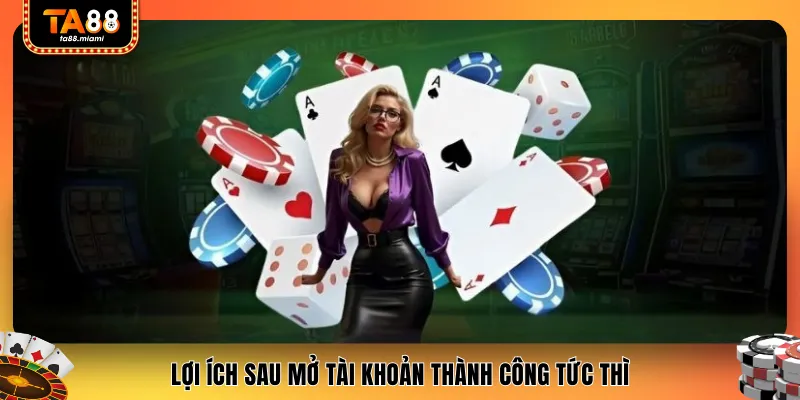 Lợi ích sau mở tài khoản thành công tức thì