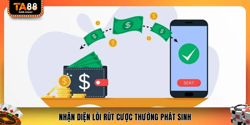 Nhận diện lỗi rút cược thường phát sinh