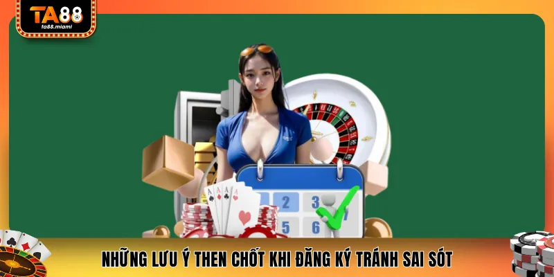 Những lưu ý then chốt khi đăng ký tránh sai sót