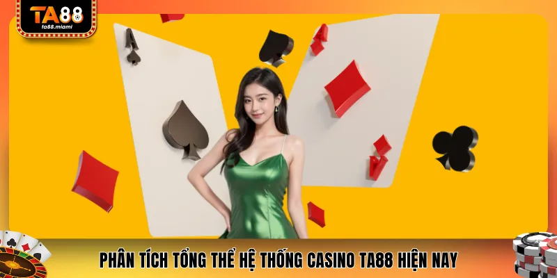 Phân tích tổng thể hệ thống casino TA88 hiện nay