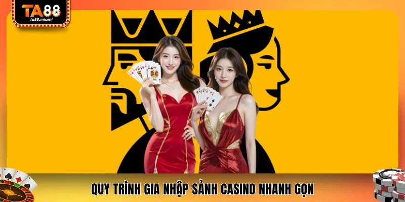 Quy trình gia nhập sảnh casino nhanh gọn