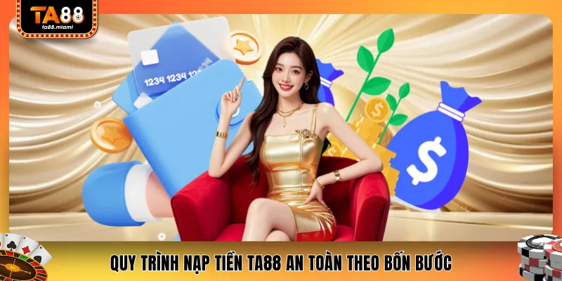 Quy trình Nạp tiền TA88 an toàn theo bốn bước