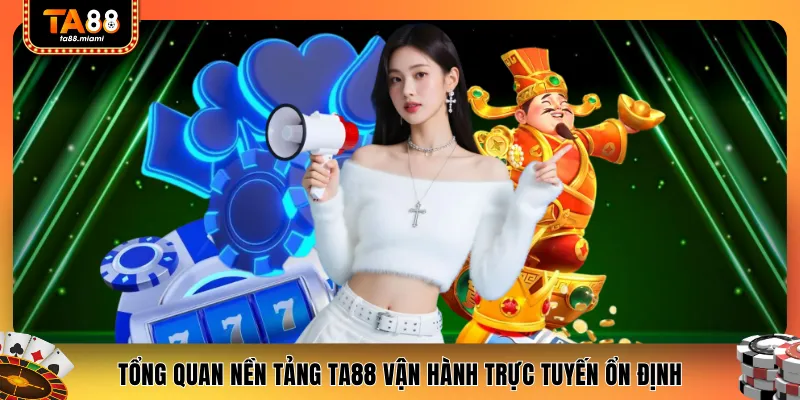 Tổng quan nền tảng TA88 vận hành trực tuyến ổn định